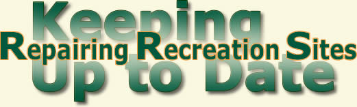 [GRAPHIC TEXT: Keeping Up To Date - Repairing Recreation Sites]