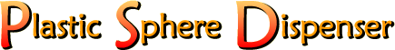 Plastic Sphere Dispenser section title