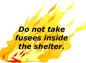 Do not take fusees inside the shelter.