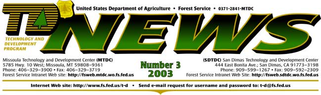 TD News, Number 3, 2003 - Internet Web Site: 'http://www.fs.fed.us/t-d' Send an e-mail request for username and password to: 't-d@fs.fed.us'  