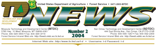 T&D News, Number 2, 2004 - Internet Web Site: 'http://www.fs.fed.us/t-d' Send an e-mail request for username and password to: 't-d@fs.fed.us'  