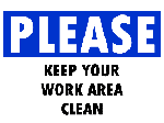 Sign: Please keep your work area clean.